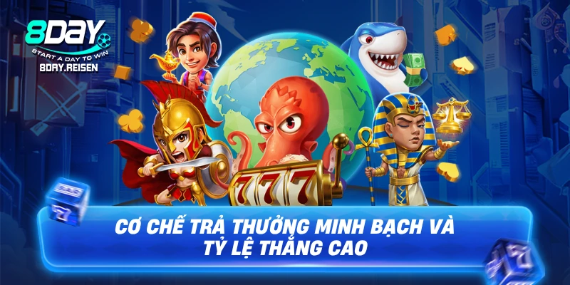 Cơ chế trả thưởng minh bạch và tỷ lệ thắng cao tại Bắn cá 8Day