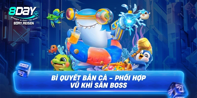 Bắn cá Tài Lộc - Chiến thuật săn Boss, rinh lộc đầy tay 3 Bí quyết bắn cá - Phối hợp vũ khí săn Boss